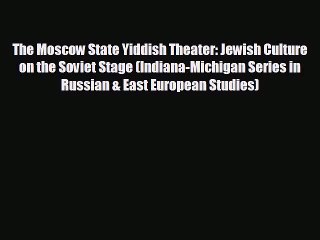FREE DOWNLOAD The Moscow State Yiddish Theater: Jewish Culture on the Soviet Stage (Indiana-Michigan