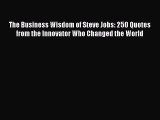 READ FREE FULL EBOOK DOWNLOAD  The Business Wisdom of Steve Jobs: 250 Quotes from the Innovator