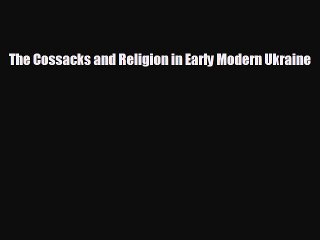 FREE PDF The Cossacks and Religion in Early Modern Ukraine  FREE BOOOK ONLINE
