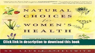 Read Natural Choices for Women s Health: How the Secrets of Natural and Chinese Medicine Can