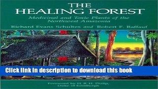 Read The Healing Forest: Medicinal and Toxic Plants of the Northwest Amazonia (Historical, Ethno-