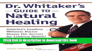 Read Dr. Whitaker s Guide to Natural Healing : America s Leading Wellness Doctor Shares His