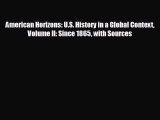 READ book American Horizons: U.S. History in a Global Context Volume II: Since 1865 with Sources