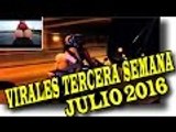 VIRALES Y FAILS MAS VISTOS DE LA TERCERA SEMANA DE JULIO 2016 nuevo