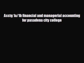 FREE DOWNLOAD Acctg 1a/1b financial and managerial accounting for pasadena city college READ