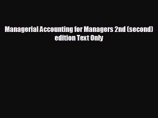 EBOOK ONLINE Managerial Accounting for Managers 2nd (second) edition Text Only  FREE BOOOK