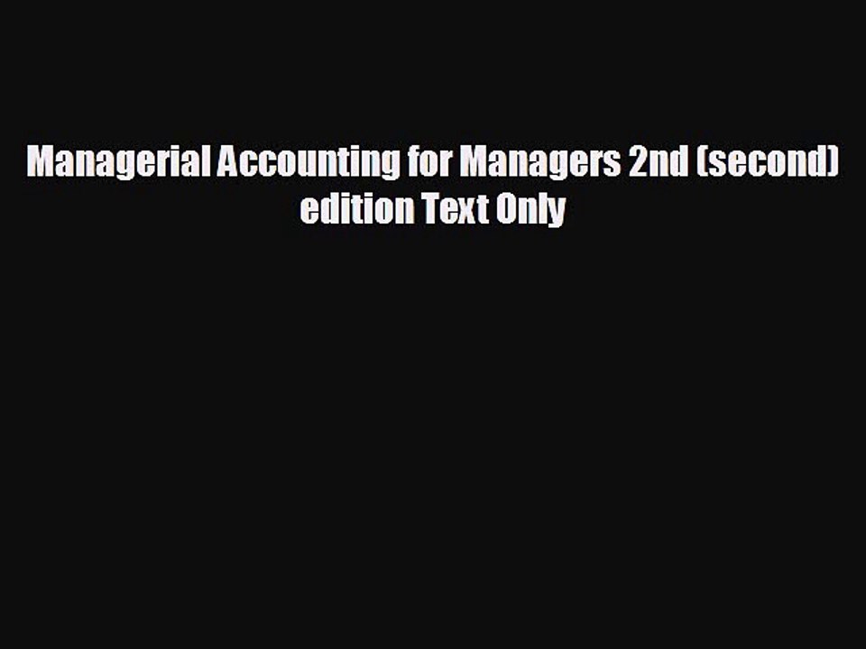 EBOOK ONLINE Managerial Accounting for Managers 2nd (second) edition Text Only  FREE BOOOK