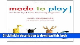 Download Book Made to Play!: Handmade Toys and Crafts for Growing Imaginations PDF Online