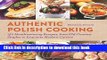 Read Authentic Polish Cooking: 150 Mouthwatering Recipes, from Old-Country Staples to Exquisite