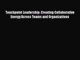 READ book  Touchpoint Leadership: Creating Collaborative Energy Across Teams and Organizations