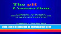 Read THE pH CONNECTION - CHRONIC DISEASES  BEST NATURAL APPROACH TO HELP AND PREVENT.   By SHEILA