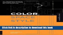 Read Book Color, Space, and Style: All the Details Interior Designers Need to Know but Can Never