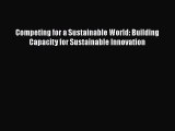 DOWNLOAD FREE E-books  Competing for a Sustainable World: Building Capacity for Sustainable