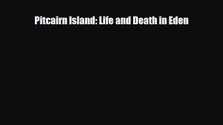 FREE DOWNLOAD Pitcairn Island: Life and Death in Eden  DOWNLOAD ONLINE