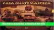 Read Book Casa Guatemalteca: Architecture, Landscape, Interior Design E-Book Free