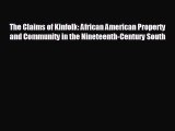 Read hereThe Claims of Kinfolk: African American Property and Community in the Nineteenth-Century