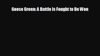 READ book Goose Green: A Battle Is Fought to Be Won READ ONLINE
