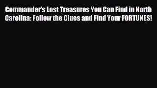 READ book Commander's Lost Treasures You Can Find in North Carolina: Follow the Clues and
