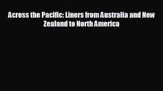 READ book Across the Pacific: Liners from Australia and New Zealand to North America  BOOK