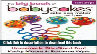 Read The Big Book of Babycakes Cake Pop Maker Recipes: Homemade Bite-Sized Fun!  PDF Online