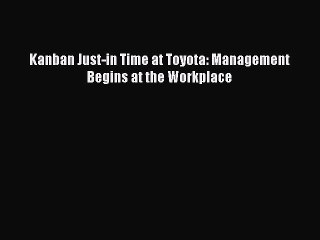 READ FREE FULL EBOOK DOWNLOAD  Kanban Just-in Time at Toyota: Management Begins at the Workplace