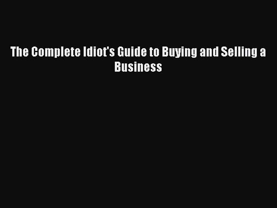 READ book  The Complete Idiot's Guide to Buying and Selling a Business  Full Free