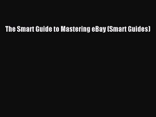 READ book  The Smart Guide to Mastering eBay (Smart Guides)  Full Free