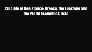 Enjoyed read Crucible of Resistance: Greece the Eurozone and the World Economic Crisis