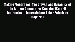 READ book  Making Mondragón: The Growth and Dynamics of the Worker Cooperative Complex (Cornell