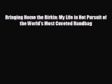 Free [PDF] Downlaod Bringing Home the Birkin: My Life in Hot Pursuit of the World's Most Coveted