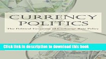 Read Books Currency Politics: The Political Economy of Exchange Rate Policy ebook textbooks
