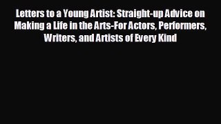 READ book Letters to a Young Artist: Straight-up Advice on Making a Life in the Arts-For Actors