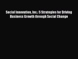 READ book  Social Innovation Inc.: 5 Strategies for Driving Business Growth through Social