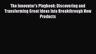 DOWNLOAD FREE E-books  The Innovator's Playbook: Discovering and Transforming Great Ideas Into
