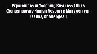READ book  Experiences in Teaching Business Ethics (Contemporary Human Resource Management:
