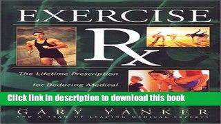 Download Exercise RX: The Lifetime Prescriptions for Reducing Medical Risks and Sports Injuries