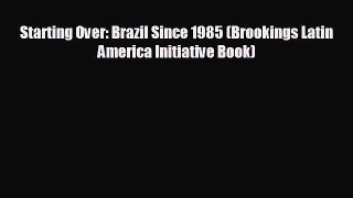 Enjoyed read Starting Over: Brazil Since 1985 (Brookings Latin America Initiative Book)