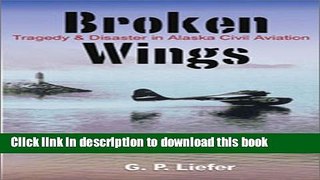 Download Broken Wings: Tragedy   Disaster in Alaska Civil Aviation Ebook Online