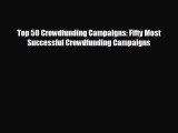 Read hereTop 50 Crowdfunding Campaigns: Fifty Most Successful Crowdfunding Campaigns