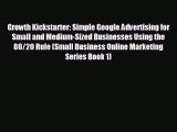 Pdf online Growth Kickstarter: Simple Google Advertising for Small and Medium-Sized Businesses