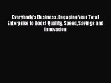 READ book  Everybody's Business: Engaging Your Total Enterprise to Boost Quality Speed Savings