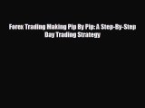 For you Forex Trading Making Pip By Pip: A Step-By-Step Day Trading Strategy