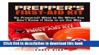 Read Prepper s First-Aid Kit: Be Prepared! What to Do When You Don t Know if Help is on the Way