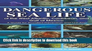 Download Dangerous Sea Life of the West Atlantic, Caribbean, and Gulf of Mexico: A Guide for