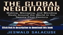 Download Books The Global Negotiator: Making, Managing and Mending Deals Around the World in the
