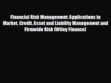For you Financial Risk Management: Applications in Market Credit Asset and Liability Management