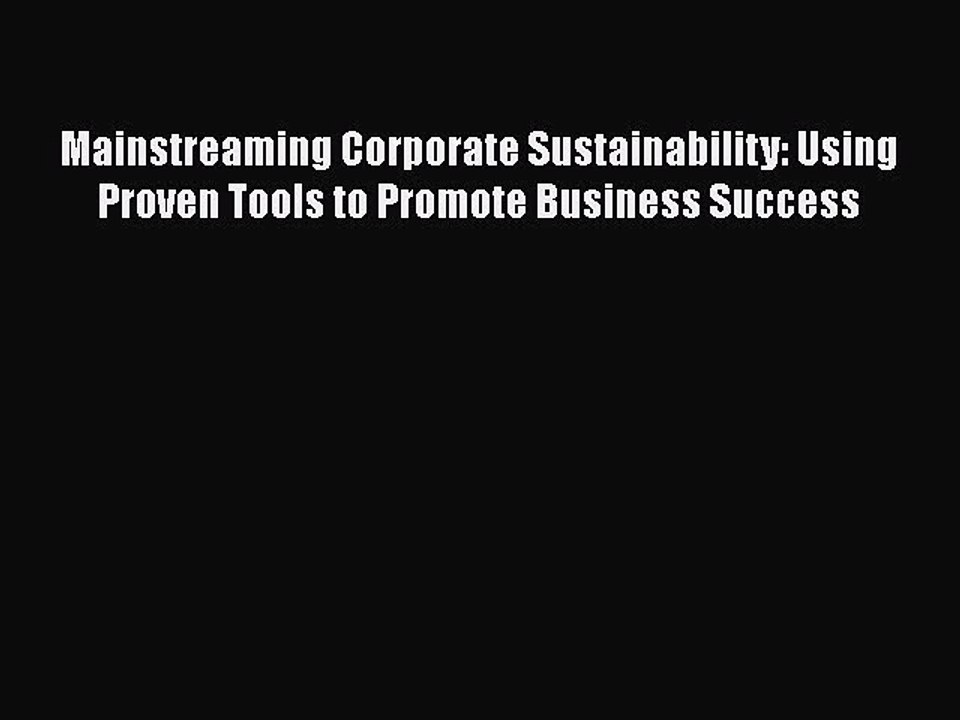 READ book  Mainstreaming Corporate Sustainability: Using Proven Tools to Promote Business
