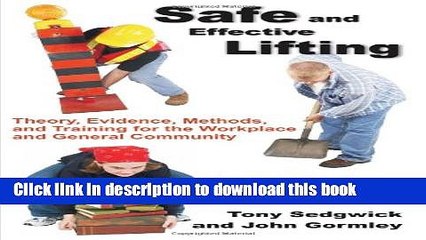 Read Safe and Effective Lifting: Theory, Evidence, Methods, and Training for the Workplace and