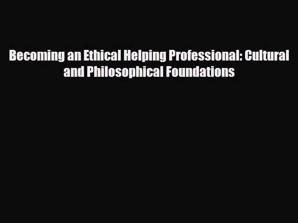 READ book Becoming an Ethical Helping Professional: Cultural and Philosophical Foundations