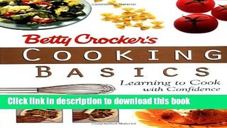 Download Betty Crocker s Cooking Basics: Learning to Cook with Confidence  PDF Free